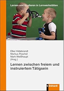 Lernen zwischen freiem und instruiertem Tätigsein